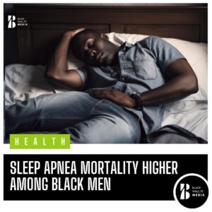Alarming Disparities: Sleep Apnea Mortality Higher Among Black Men
