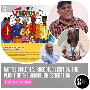 Barrel Children: Shedding Light on the Plight of the Windrush Generation