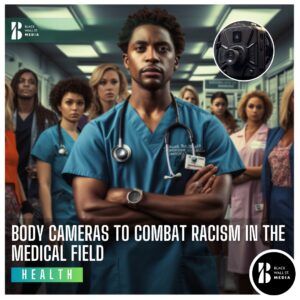 Body Cameras to Combat Racism in the Medical Field
