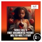 Sickle Cell's First Documented Patient: Walter Noel's Story
